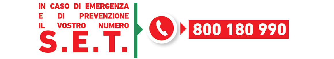 In caso di emergenza e di prevenzione il vostro numero S.E.T. 800 180 990